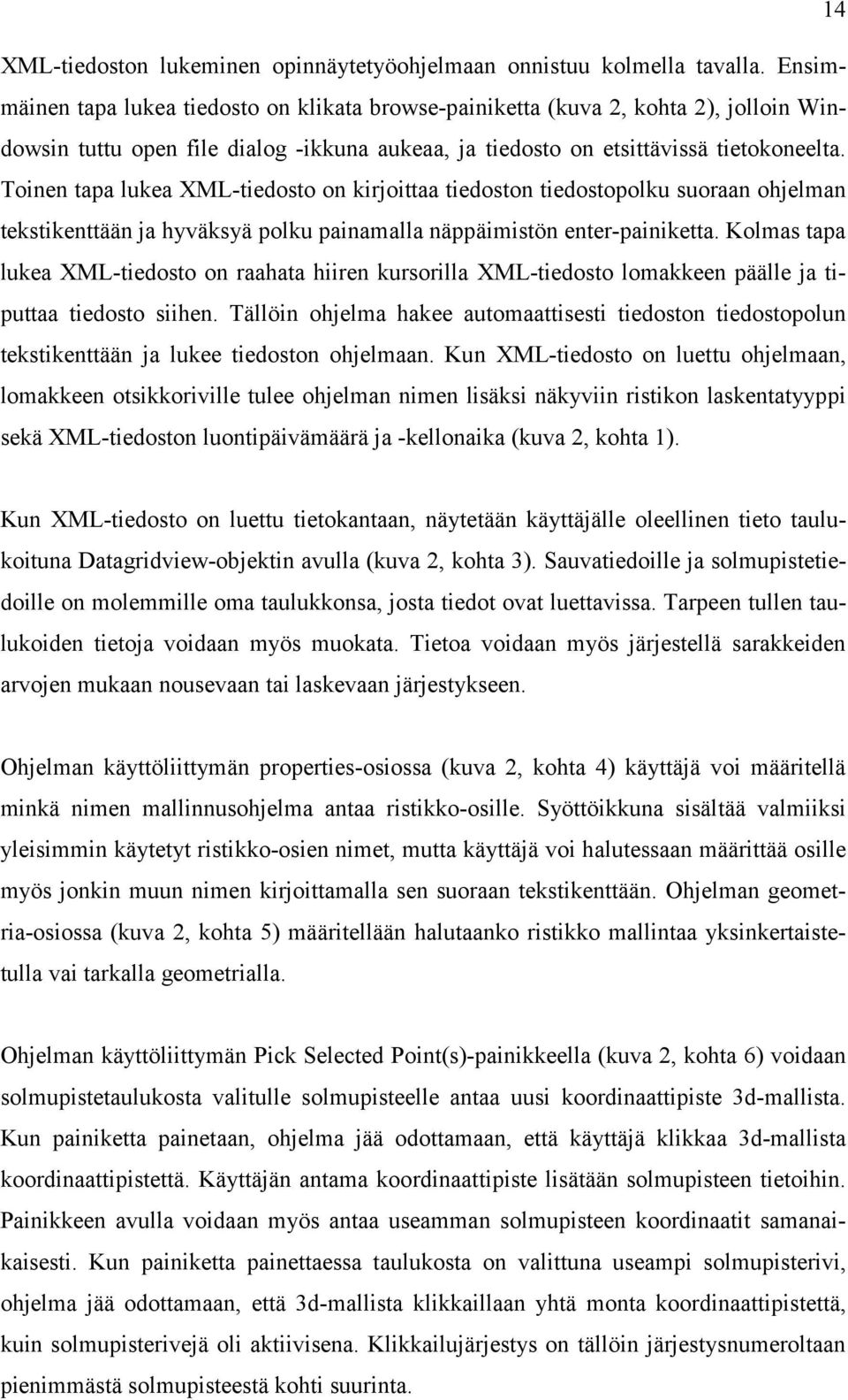 Toinen tapa lukea XML-tiedosto on kirjoittaa tiedoston tiedostopolku suoraan ohjelman tekstikenttään ja hyväksyä polku painamalla näppäimistön enter-painiketta.