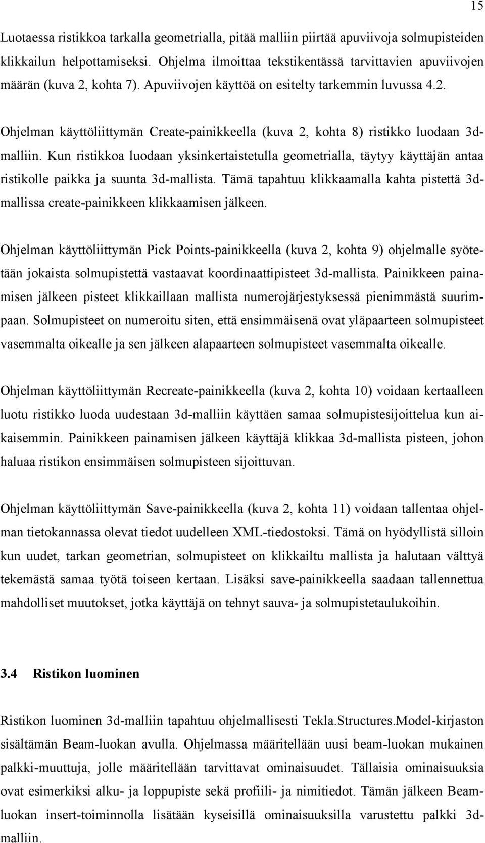 Kun ristikkoa luodaan yksinkertaistetulla geometrialla, täytyy käyttäjän antaa ristikolle paikka ja suunta 3d-mallista.