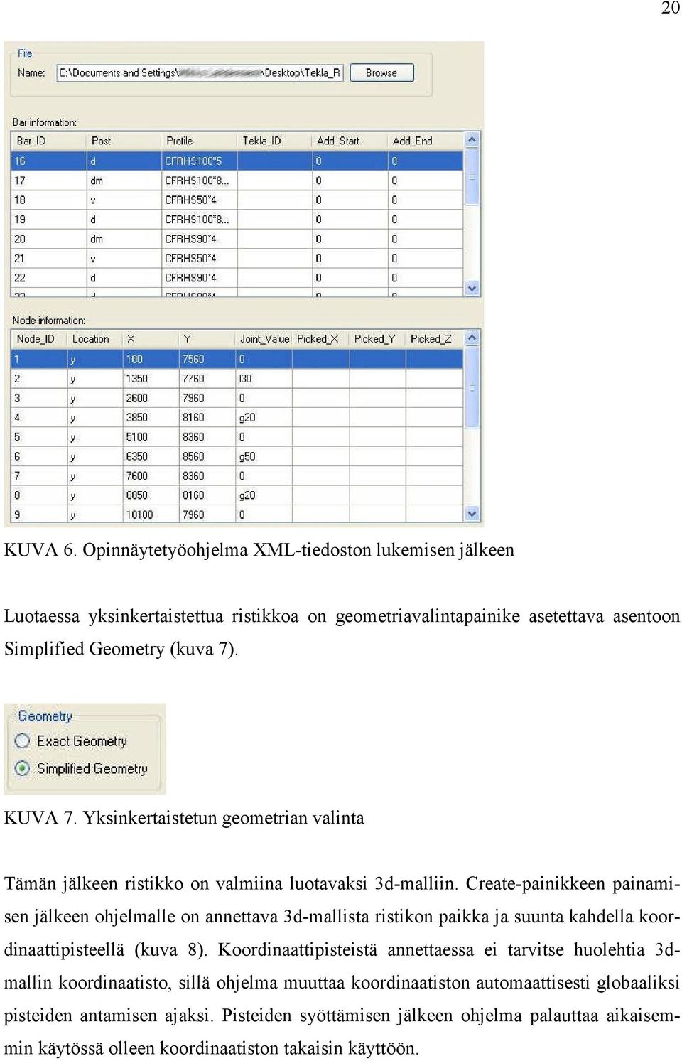 Yksinkertaistetun geometrian valinta Tämän jälkeen ristikko on valmiina luotavaksi 3d-malliin.