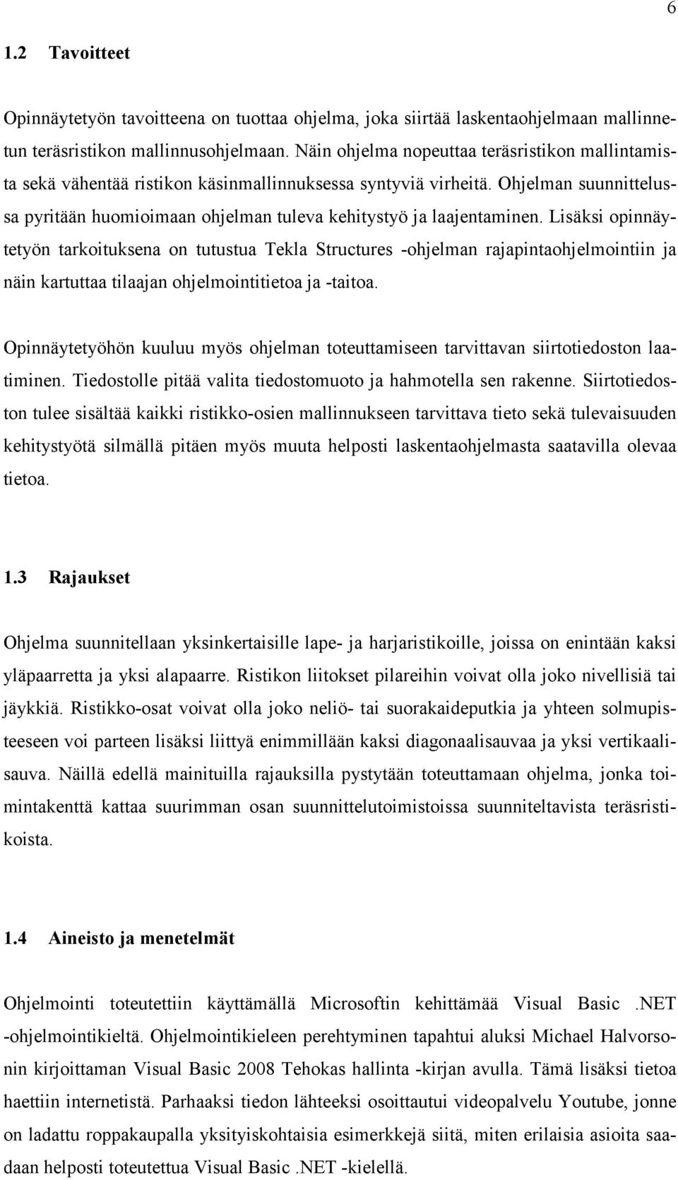 Ohjelman suunnittelussa pyritään huomioimaan ohjelman tuleva kehitystyö ja laajentaminen.