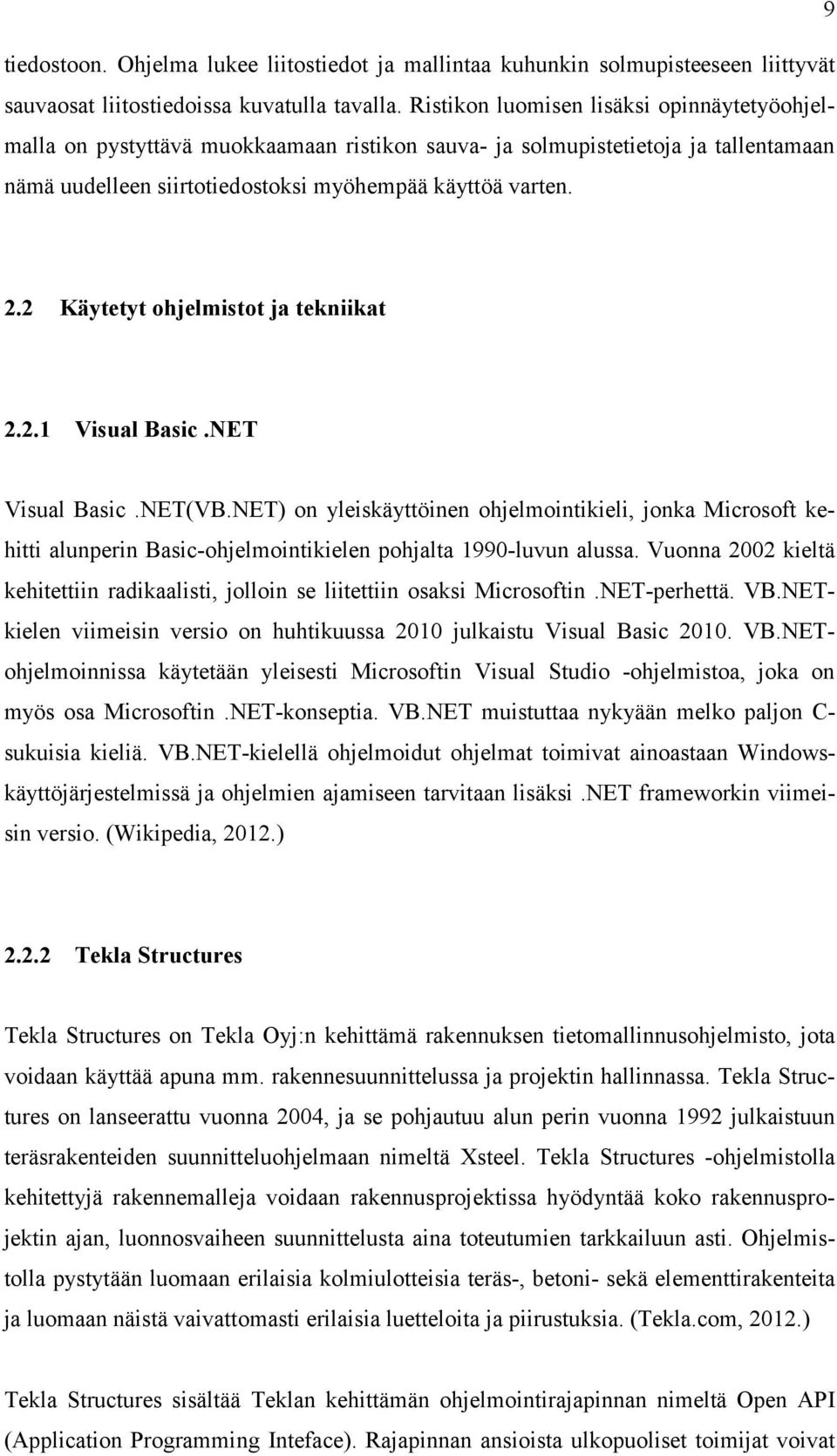 2 Käytetyt ohjelmistot ja tekniikat 2.2.1 Visual Basic.NET Visual Basic.NET(VB.