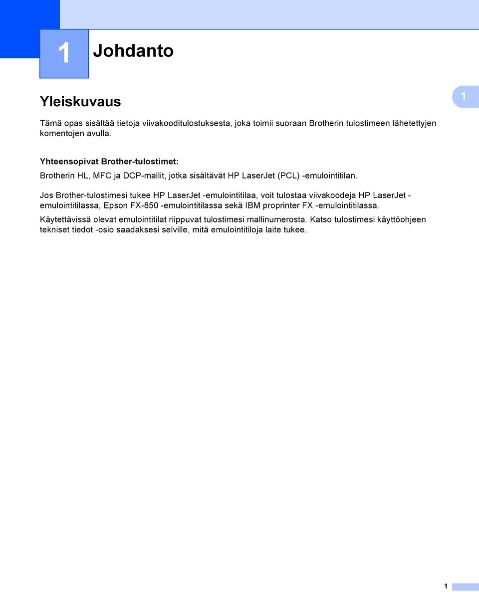 Jos Brother-tulostimesi tukee HP LaserJet -emulointitilaa, voit tulostaa viivakoodeja HP LaserJet - emulointitilassa, Epson FX-850 -emulointitilassa sekä IBM