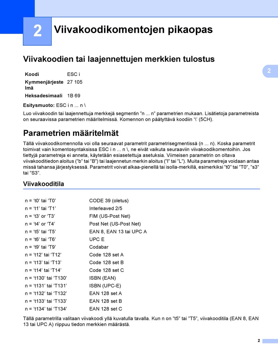 Parametrien määritelmät Tällä viivakoodikomennolla voi olla seuraavat parametrit parametrisegmentissä (n... n). Koska parametrit toimivat vain komentosyntaksissa ESC i n.