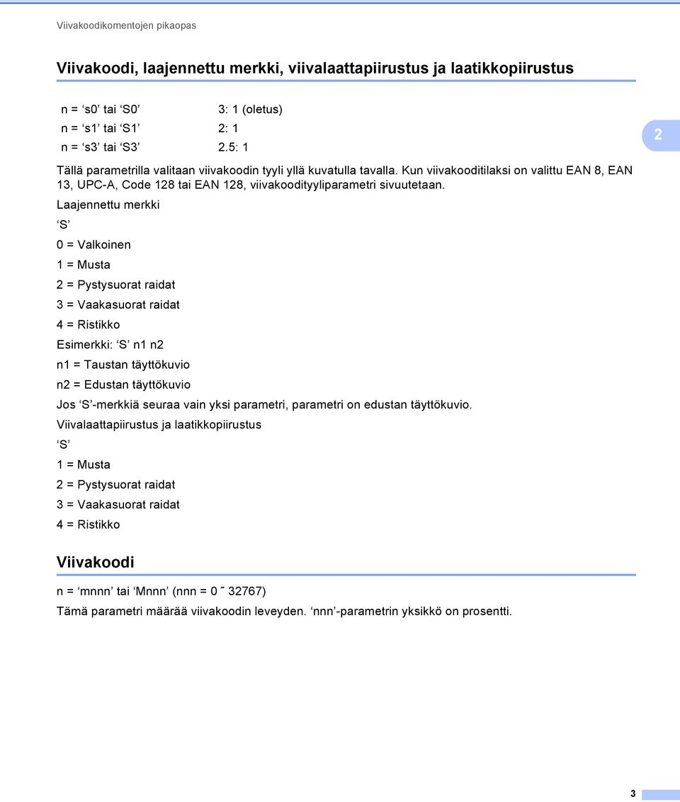 Laajennettu merkki S 0 = Valkoinen 1 = Musta = Pystysuorat raidat 3 = Vaakasuorat raidat 4 = Ristikko Esimerkki: S n1 n n1 = Taustan täyttökuvio n = Edustan täyttökuvio Jos S -merkkiä seuraa vain