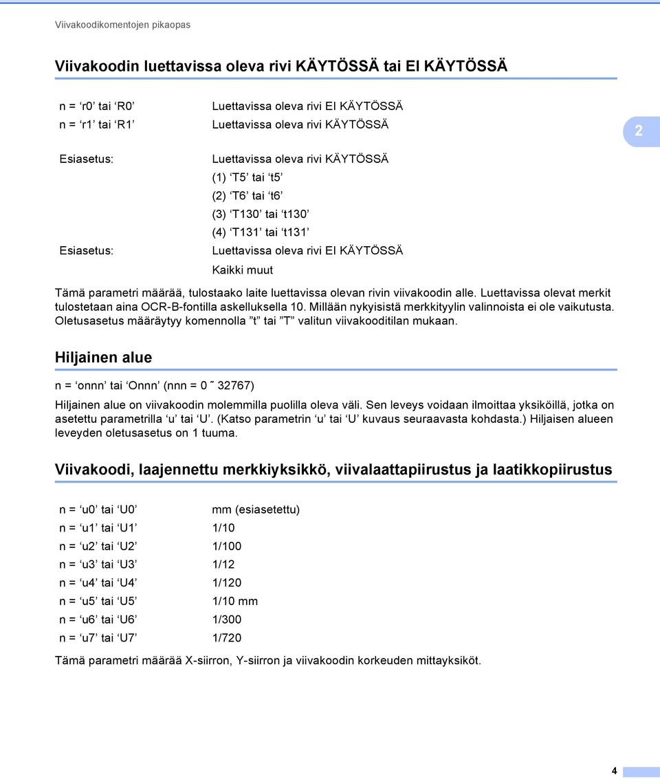 alle. Luettavissa olevat merkit tulostetaan aina OCR-B-fontilla askelluksella 10. Millään nykyisistä merkkityylin valinnoista ei ole vaikutusta.