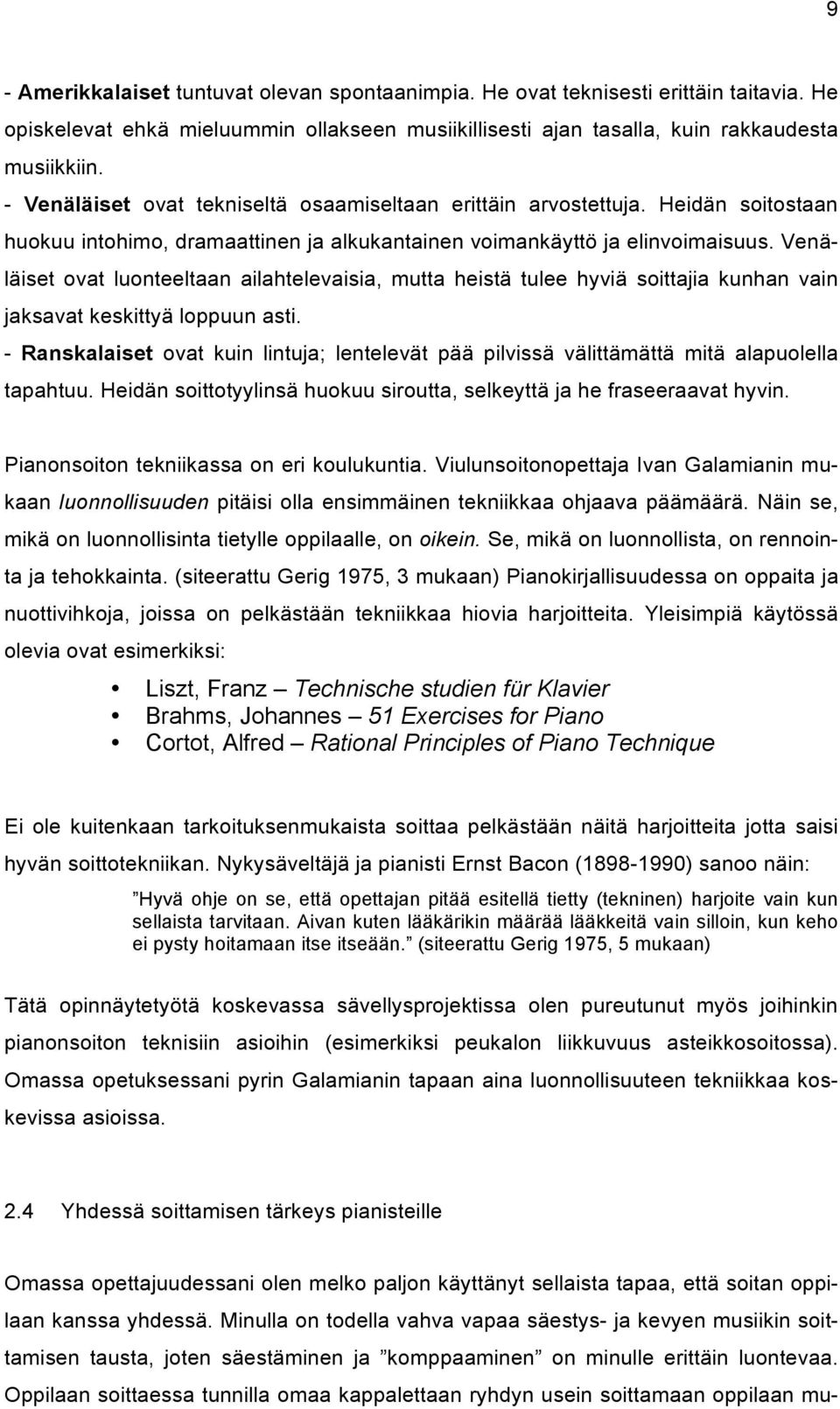 Venäläiset ovat luonteeltaan ailahtelevaisia, mutta heistä tulee hyviä soittajia kunhan vain jaksavat keskittyä loppuun asti.