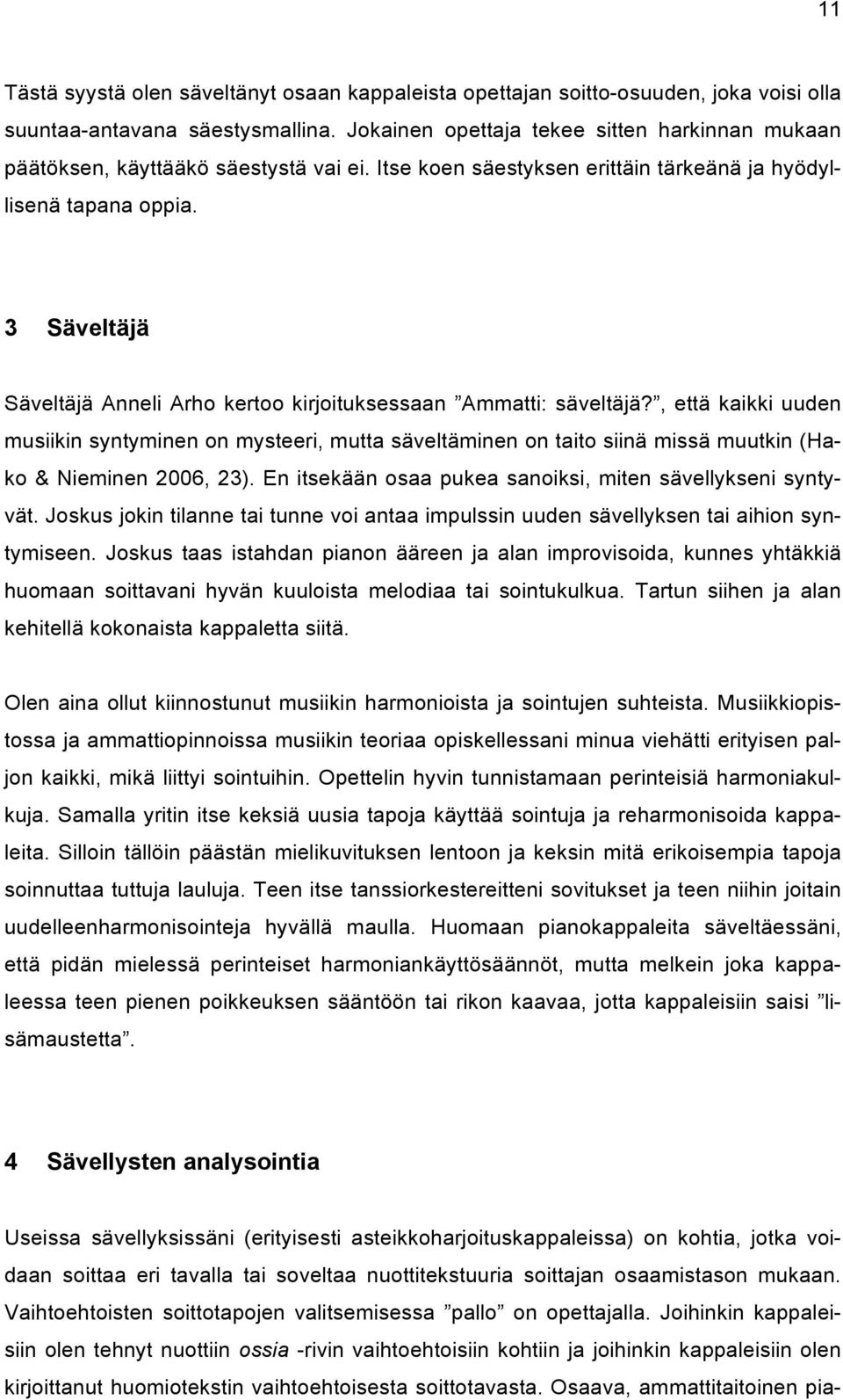 3 Säveltäjä Säveltäjä Anneli Arho kertoo kirjoituksessaan Ammatti: säveltäjä?