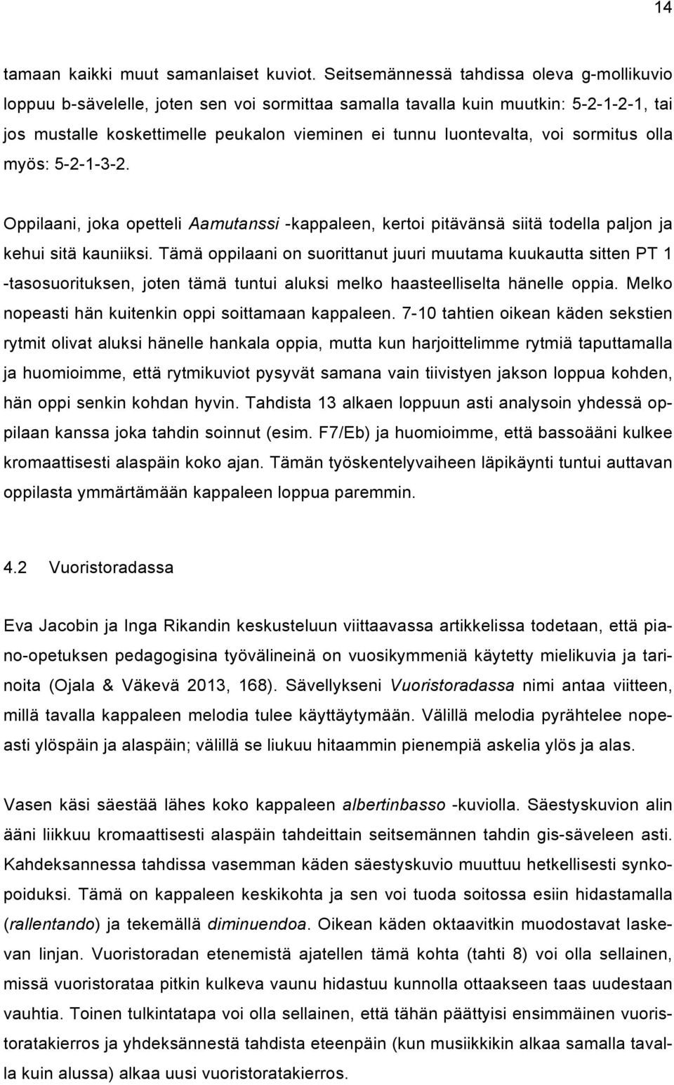 voi sormitus olla myös: 5-2-1-3-2. Oppilaani, joka opetteli Aamutanssi -kappaleen, kertoi pitävänsä siitä todella paljon ja kehui sitä kauniiksi.