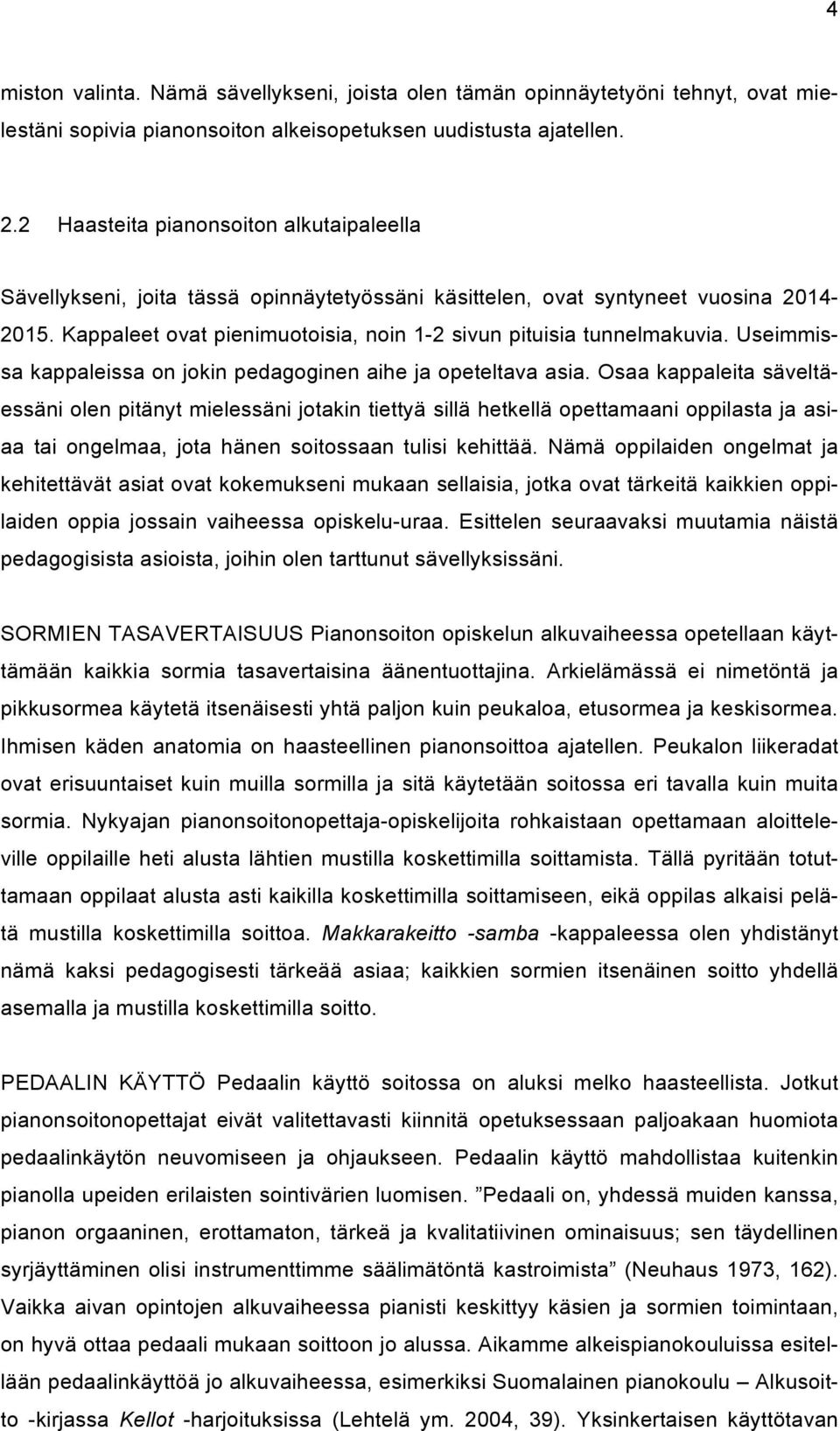 Useimmissa kappaleissa on jokin pedagoginen aihe ja opeteltava asia.