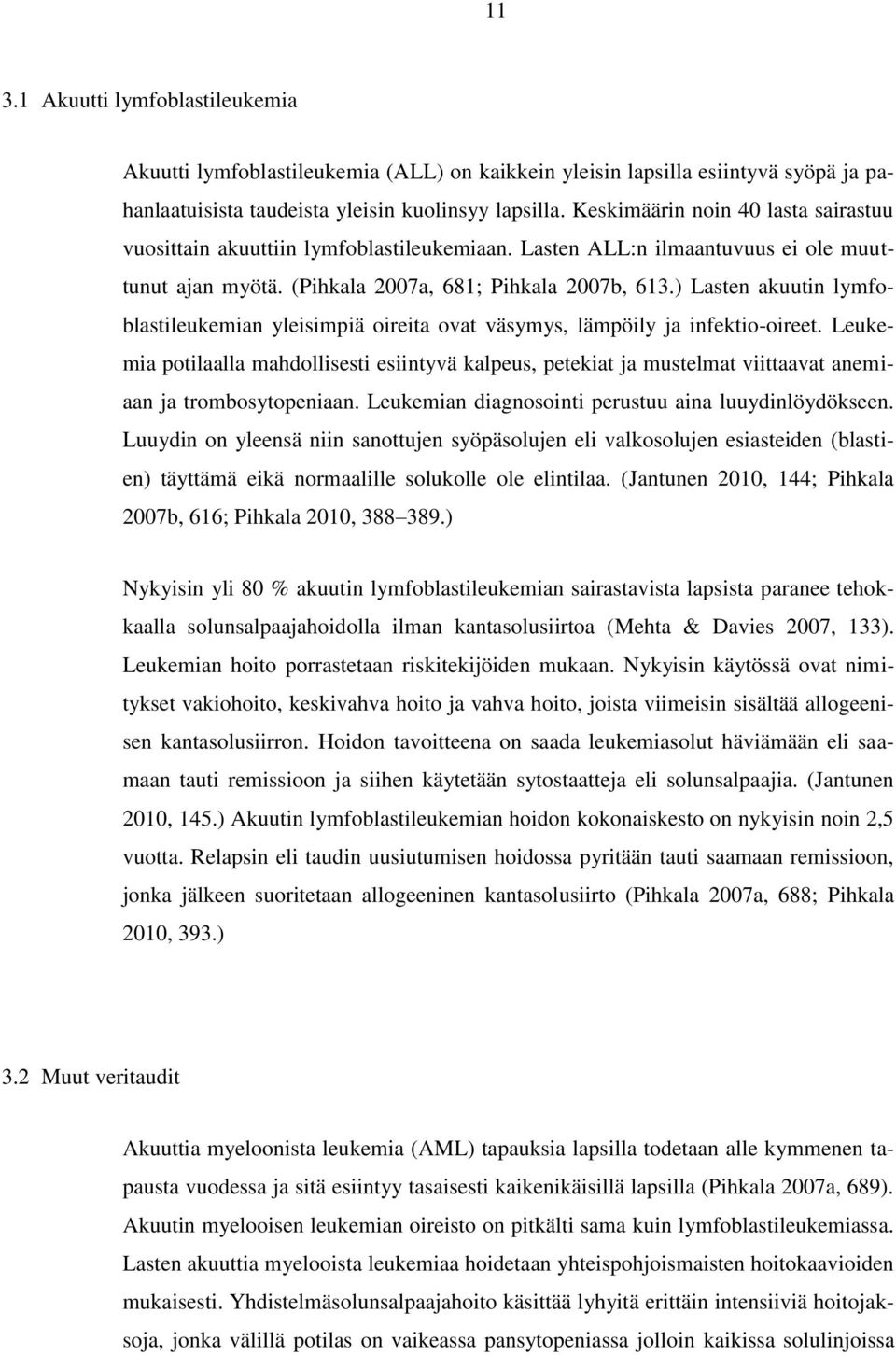 ) Lasten akuutin lymfoblastileukemian yleisimpiä oireita ovat väsymys, lämpöily ja infektio-oireet.