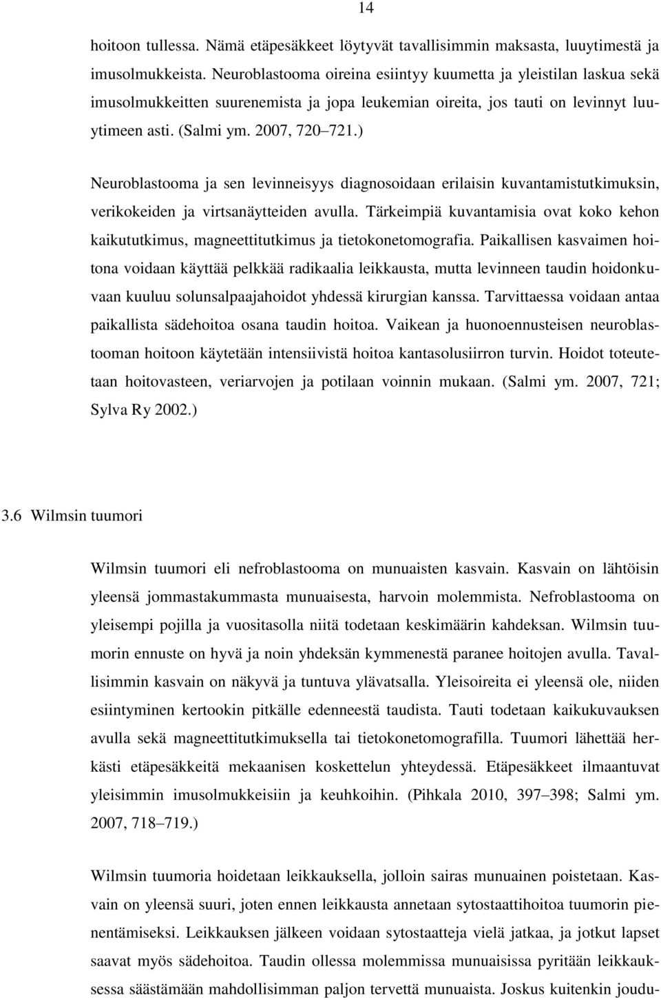 ) Neuroblastooma ja sen levinneisyys diagnosoidaan erilaisin kuvantamistutkimuksin, verikokeiden ja virtsanäytteiden avulla.