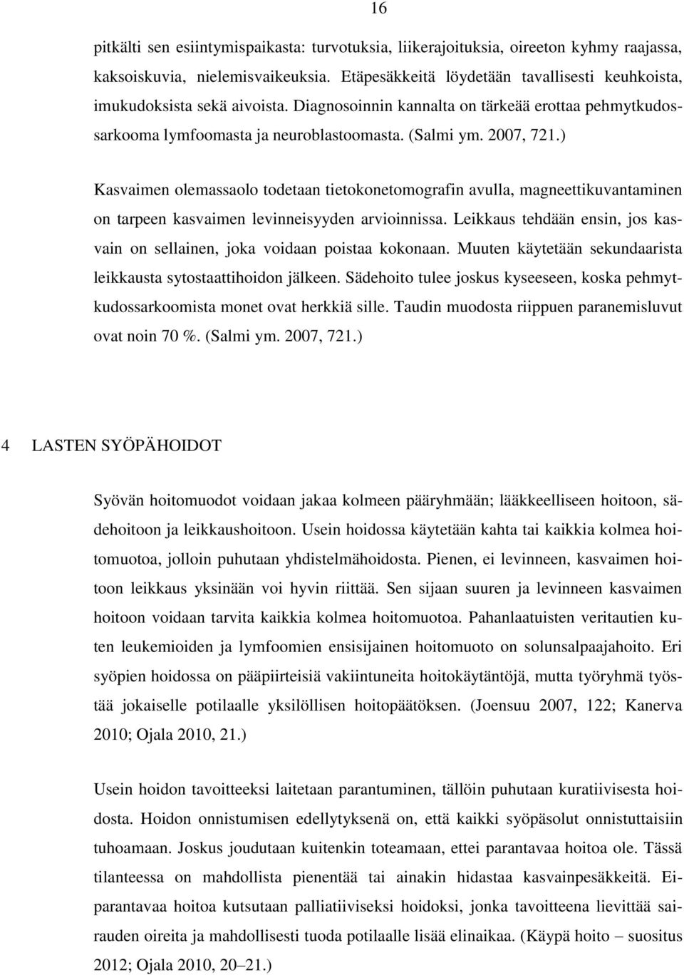 ) Kasvaimen olemassaolo todetaan tietokonetomografin avulla, magneettikuvantaminen on tarpeen kasvaimen levinneisyyden arvioinnissa.