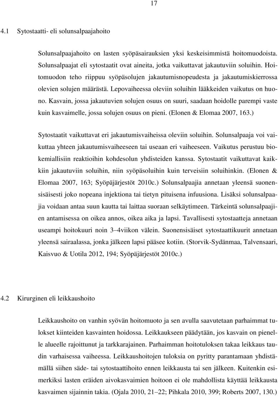 Lepovaiheessa oleviin soluihin lääkkeiden vaikutus on huono. Kasvain, jossa jakautuvien solujen osuus on suuri, saadaan hoidolle parempi vaste kuin kasvaimelle, jossa solujen osuus on pieni.