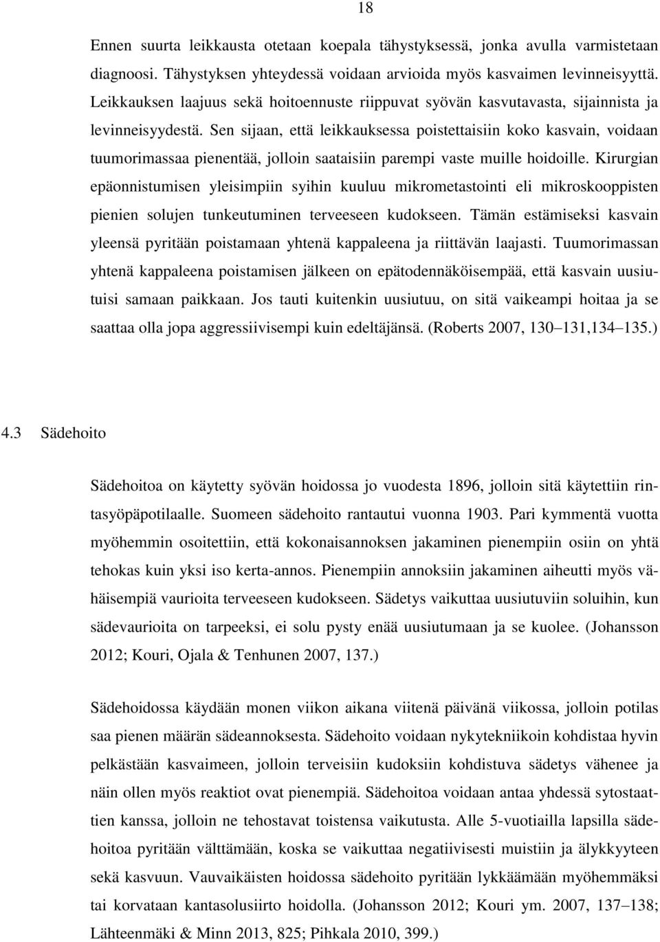 Sen sijaan, että leikkauksessa poistettaisiin koko kasvain, voidaan tuumorimassaa pienentää, jolloin saataisiin parempi vaste muille hoidoille.