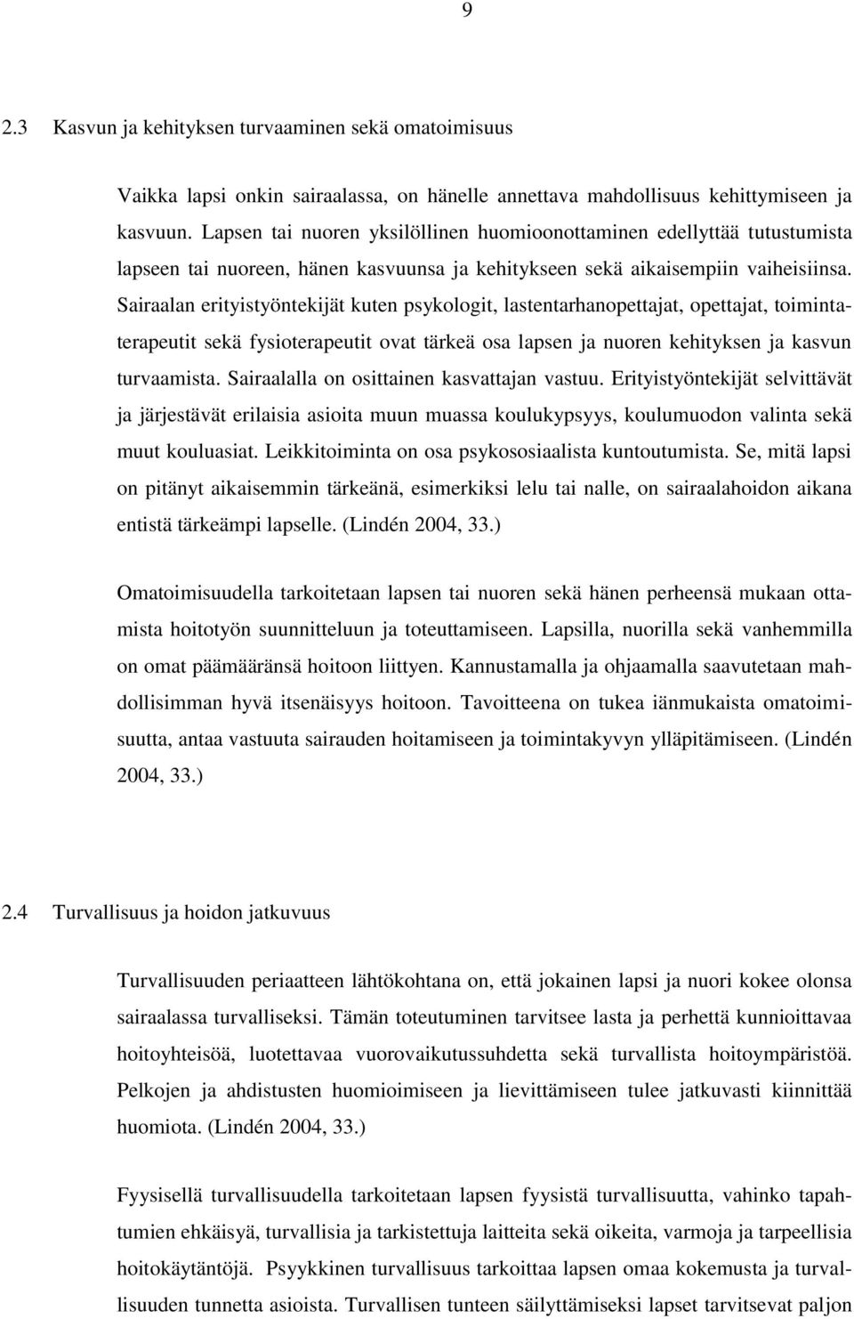 Sairaalan erityistyöntekijät kuten psykologit, lastentarhanopettajat, opettajat, toimintaterapeutit sekä fysioterapeutit ovat tärkeä osa lapsen ja nuoren kehityksen ja kasvun turvaamista.