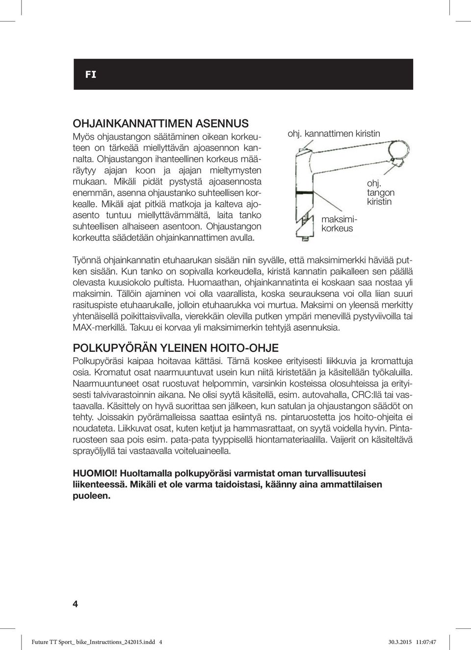 Mikäli ajat pitkiä matkoja ja kalteva ajoasento tuntuu miellyttävämmältä, laita tanko suhteellisen alhaiseen asentoon. Ohjaustangon korkeutta säädetään ohjainkannattimen avulla. ohj. kannattimen kiristin maksimikorkeus ohj.