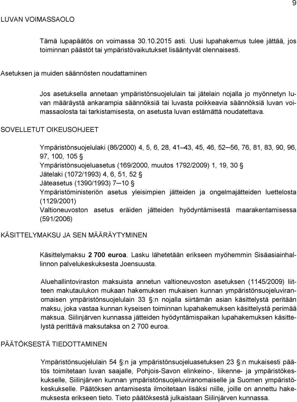 luvan voimassaolosta tai tarkistamisesta, on asetusta luvan estämättä noudatettava.