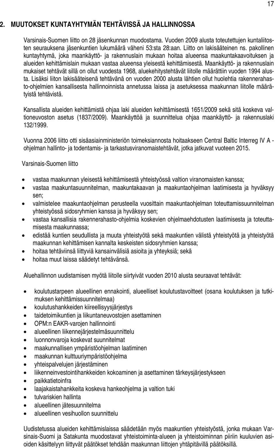 pakollinen kuntayhtymä, joka maankäyttö- ja rakennuslain mukaan hoitaa alueensa maakuntakaavoituksen ja alueiden kehittämislain mukaan vastaa alueensa yleisestä kehittämisestä.