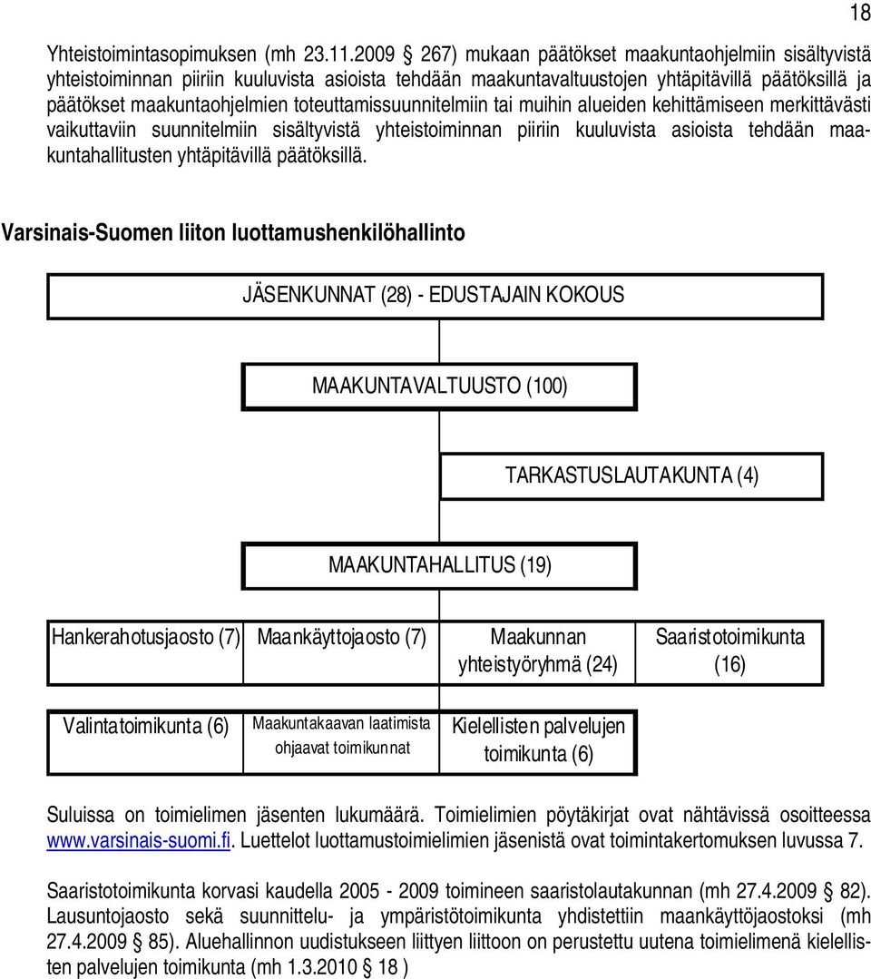 toteuttamissuunnitelmiin tai muihin alueiden kehittämiseen merkittävästi vaikuttaviin suunnitelmiin sisältyvistä yhteistoiminnan piiriin kuuluvista asioista tehdään maakuntahallitusten yhtäpitävillä