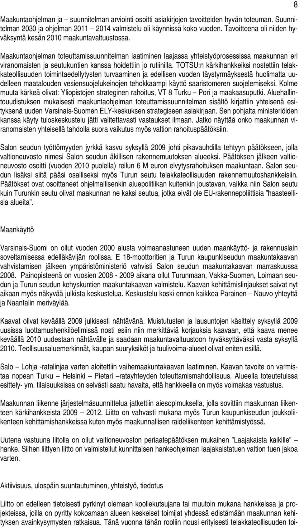 Maakuntaohjelman toteuttamissuunnitelman laatiminen laajassa yhteistyöprosessissa maakunnan eri viranomaisten ja seutukuntien kanssa hoidettiin jo rutiinilla.