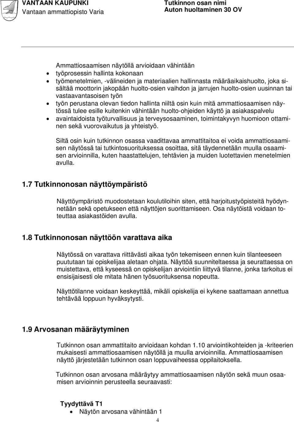 huolto-ohjeiden käyttö ja asiakaspalvelu avaintaidoista työturvallisuus ja terveysosaaminen, toimintakyvyn huomioon ottaminen sekä vuorovaikutus ja yhteistyö.