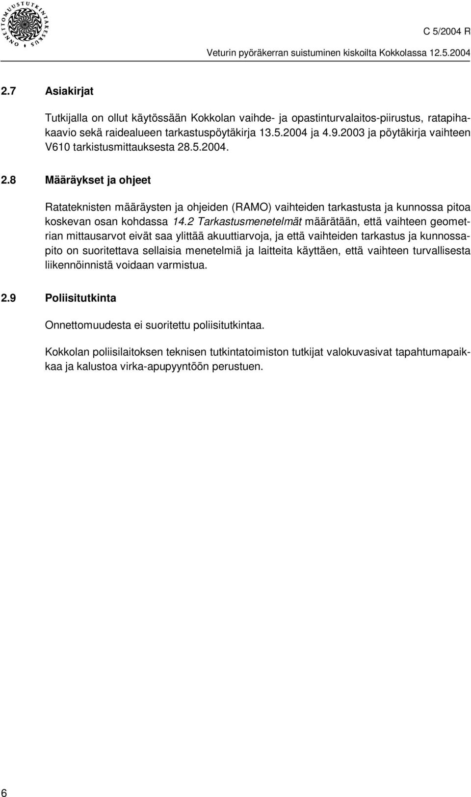 2 Tarkastusmenetelmät määrätään, että vaihteen geometrian mittausarvot eivät saa ylittää akuuttiarvoja, ja että vaihteiden tarkastus ja kunnossapito on suoritettava sellaisia menetelmiä ja laitteita