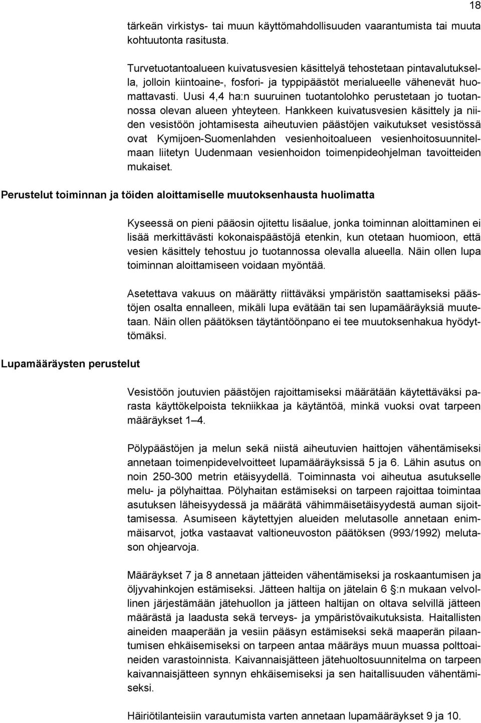 Uusi 4,4 ha:n suuruinen tuotantolohko perustetaan jo tuotannossa olevan alueen yhteyteen.
