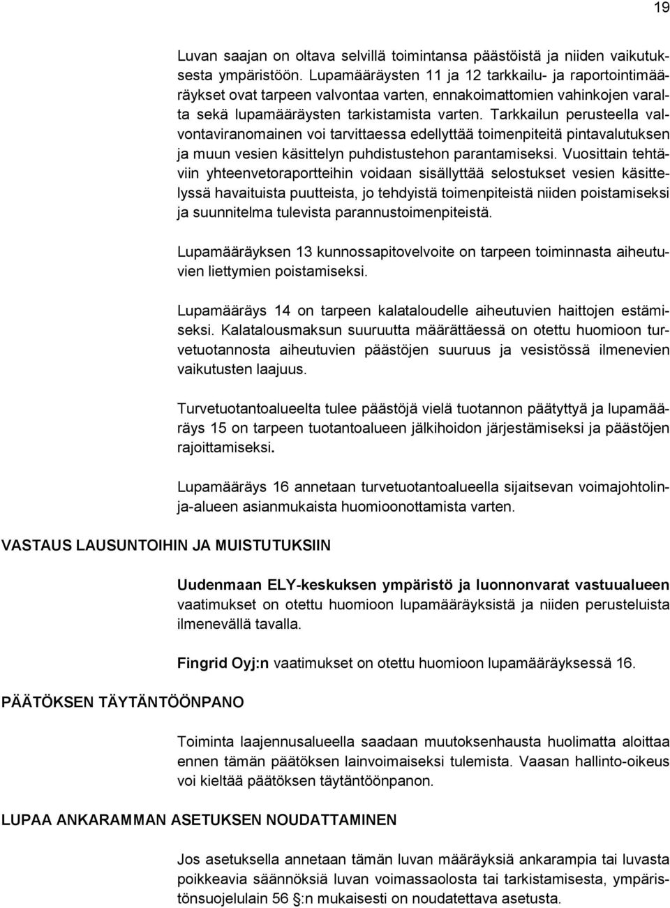 Tarkkailun perusteella valvontaviranomainen voi tarvittaessa edellyttää toimenpiteitä pintavalutuksen ja muun vesien käsittelyn puhdistustehon parantamiseksi.
