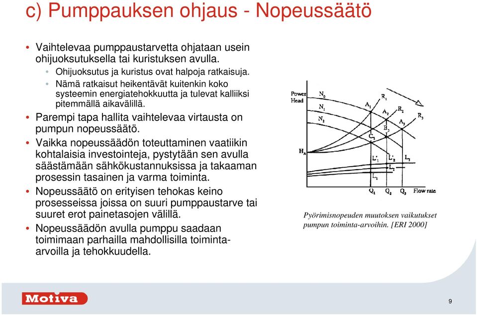 Vaikka nopeussäädön toteuttaminen vaatiikin kohtalaisia investointeja, pystytään sen avulla säästämään sähkökustannuksissa ja takaaman prosessin tasainen ja varma toiminta.