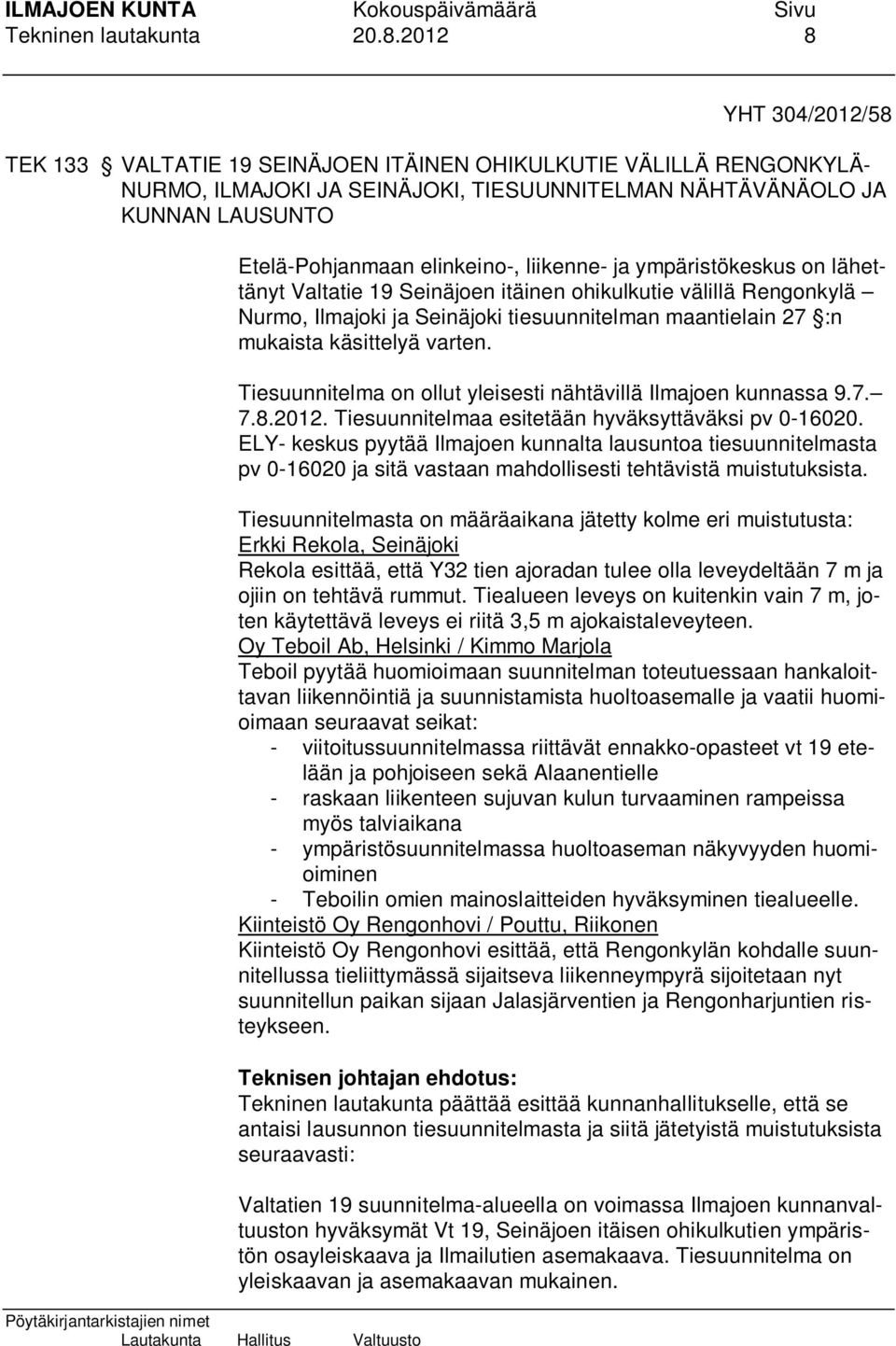 liikenne- ja ympäristökeskus on lähettänyt Valtatie 19 Seinäjoen itäinen ohikulkutie välillä Rengonkylä Nurmo, Ilmajoki ja Seinäjoki tiesuunnitelman maantielain 27 :n mukaista käsittelyä varten.