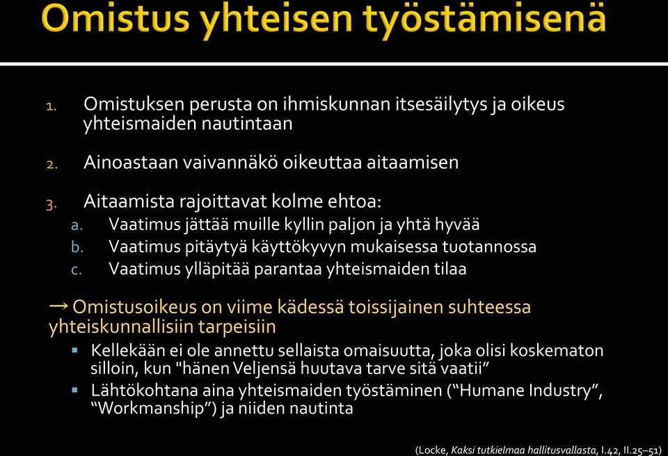 Vaatimus ylläpitää parantaa yhteismaiden tilaa Omistusoikeus on viime kädessä toissijainen suhteessa yhteiskunnallisiin tarpeisiin Kellekään ei ole annettu sellaista