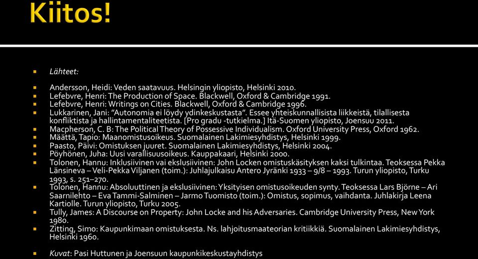 [Pro gradu - tutkielma.] Itä- Suomen yliopisto, Joensuu 2011. Macpherson, C. B: The Political Theory of Possessive Individualism. Oxford University Press, Oxford 1962.