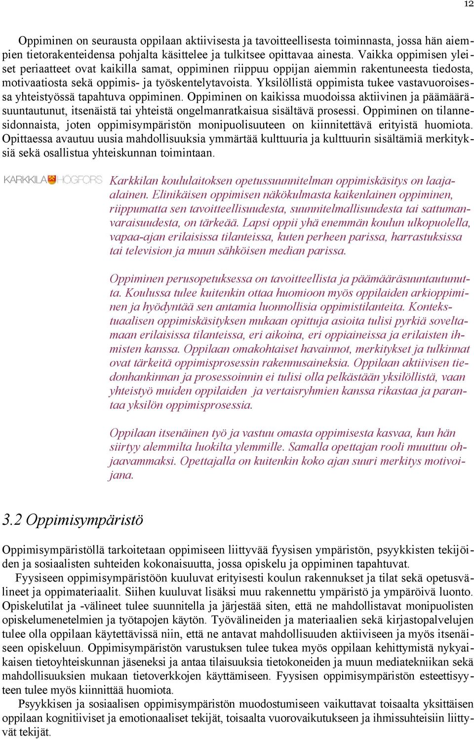 Yksilöllistä oppimista tukee vastavuoroisessa yhteistyössä tapahtuva oppiminen.