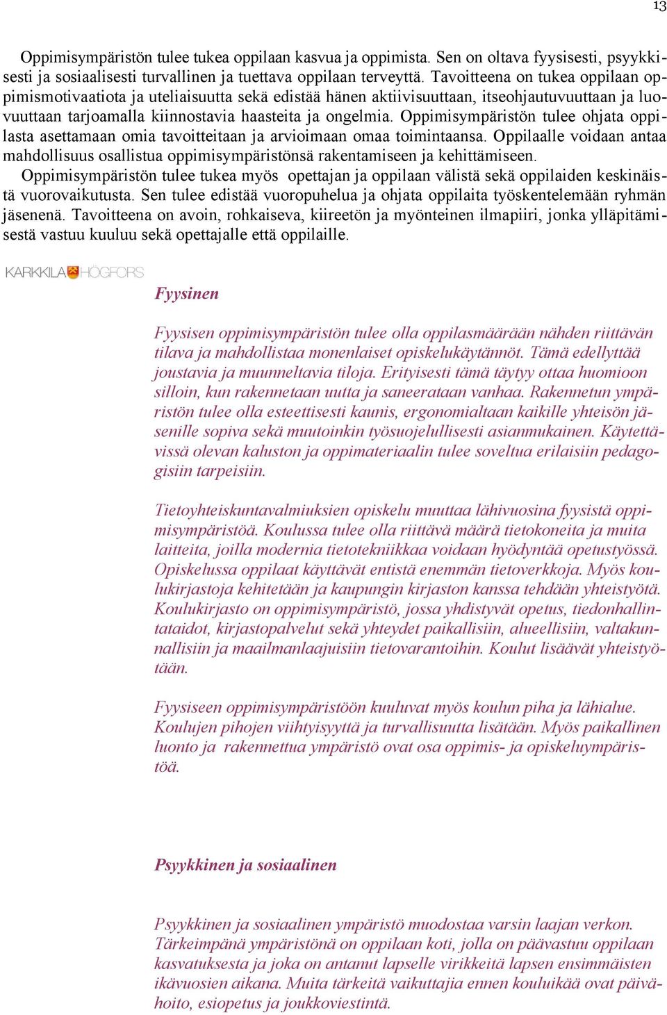 Oppimisympäristön tulee ohjata oppilasta asettamaan omia tavoitteitaan ja arvioimaan omaa toimintaansa.