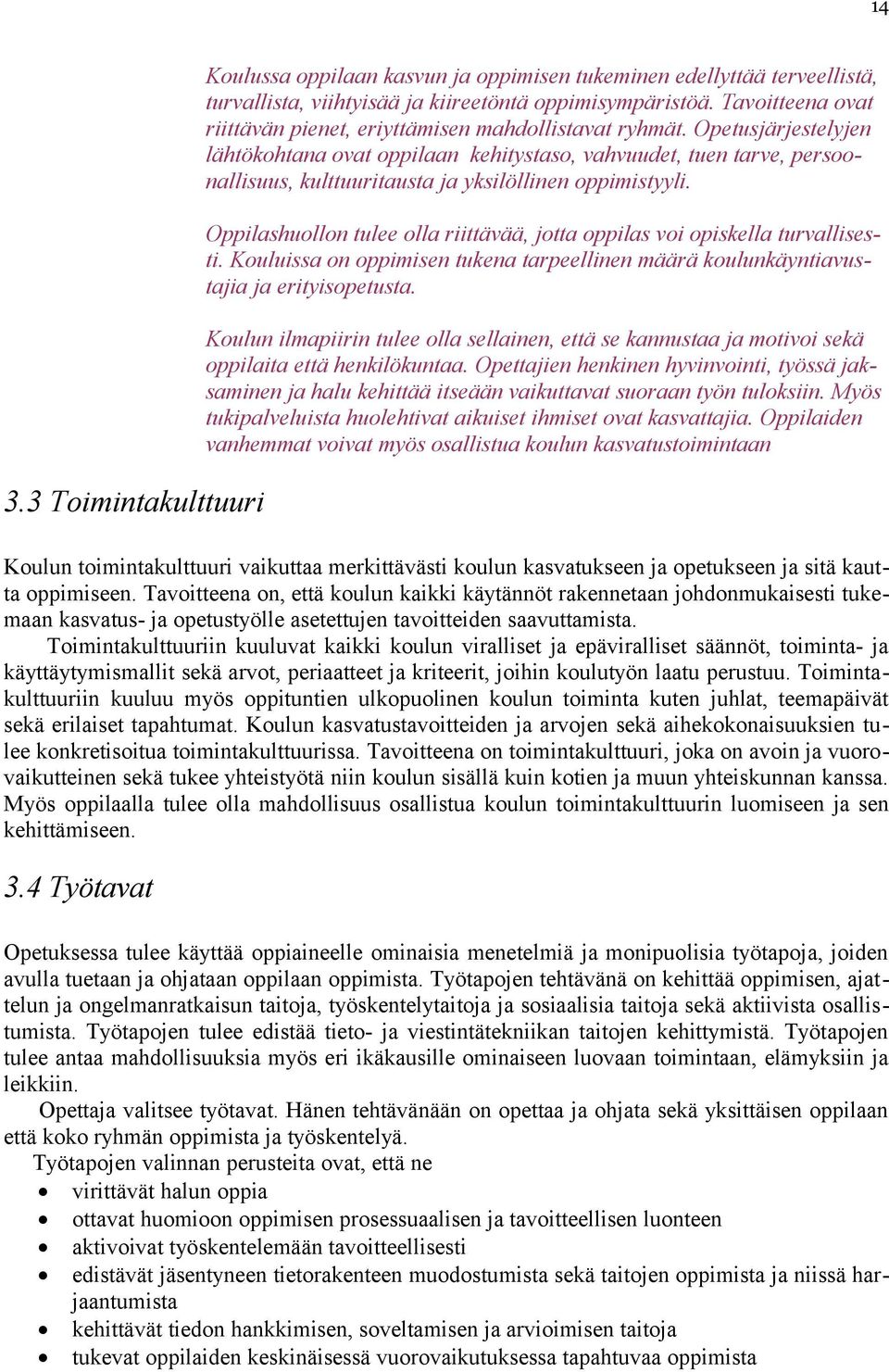 Opetusjärjestelyjen lähtökohtana ovat oppilaan kehitystaso, vahvuudet, tuen tarve, persoonallisuus, kulttuuritausta ja yksilöllinen oppimistyyli.