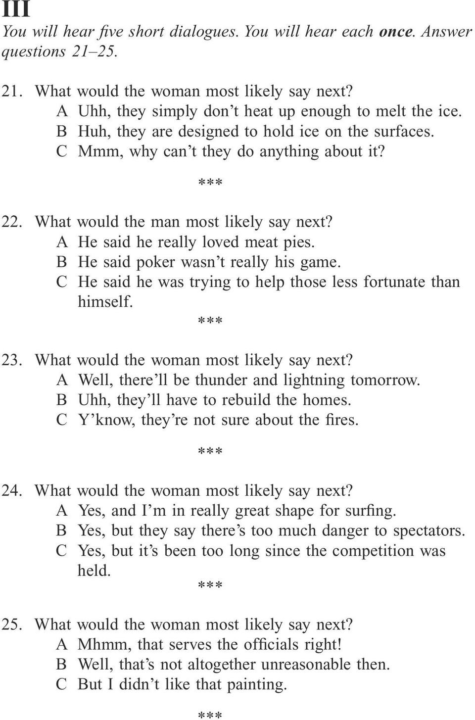 B He said poker wasn t really his game. C He said he was trying to help those less fortunate than himself. 23. What would the woman most likely say next?