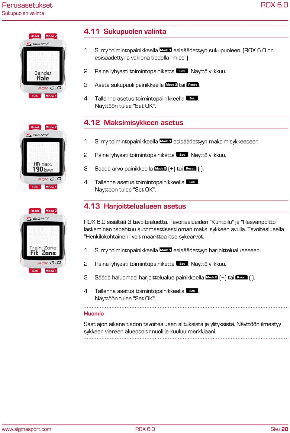 2 Paina lyhyesti toimintopainiketta. Näyttö vilkkuu. 3 Säädä arvo painikkeella (+) tai (-). 4 Tallenna asetus toimintopainikkeella. Näyttöön tulee " OK". 4.13 Harjoittelualueen asetus sisältää 3 tavoitealuetta.