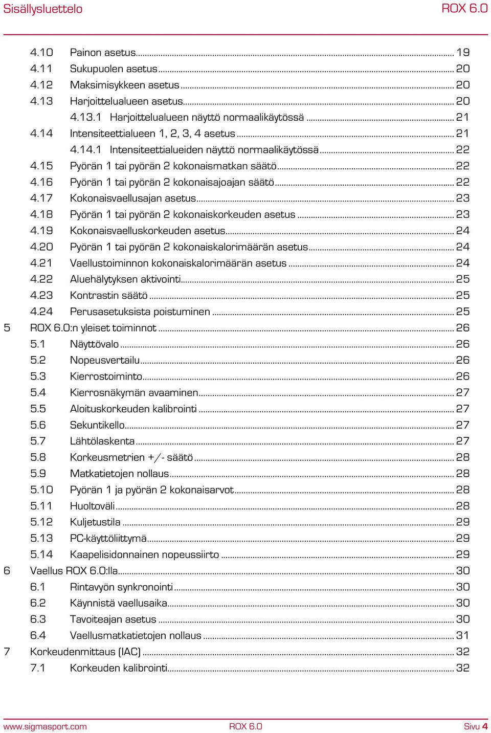 .. 22 4.17 Kokonaisvaellusajan asetus... 23 4.18 Pyörän 1 tai pyörän 2 kokonaiskorkeuden asetus... 23 4.19 Kokonaisvaelluskorkeuden asetus... 24 4.20 Pyörän 1 tai pyörän 2 kokonaiskalorimäärän asetus.
