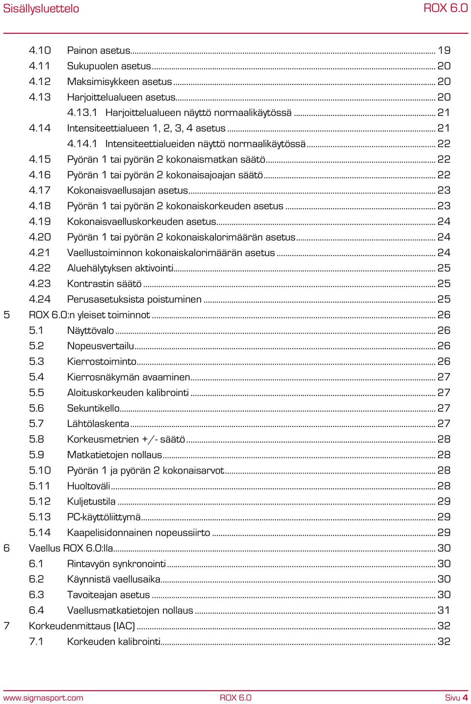 .. 22 4.17 Kokonaisvaellusajan asetus... 23 4.18 Pyörän 1 tai pyörän 2 kokonaiskorkeuden asetus... 23 4.19 Kokonaisvaelluskorkeuden asetus... 24 4.20 Pyörän 1 tai pyörän 2 kokonaiskalorimäärän asetus.