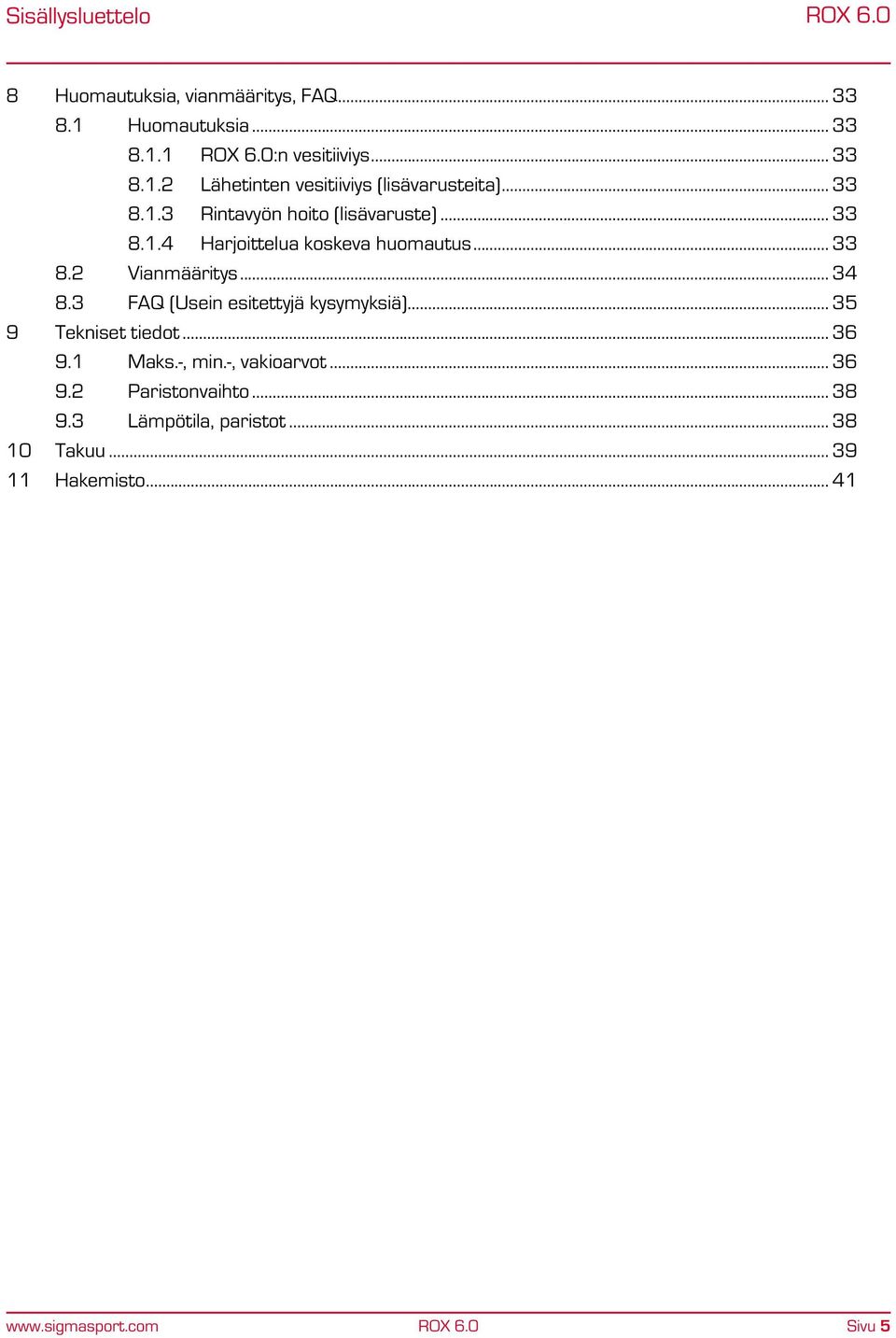 3 FAQ (Usein esitettyjä kysymyksiä)... 35 9 Tekniset tiedot... 36 9.1 Maks.-, min.-, vakioarvot... 36 9.2 Paristonvaihto.