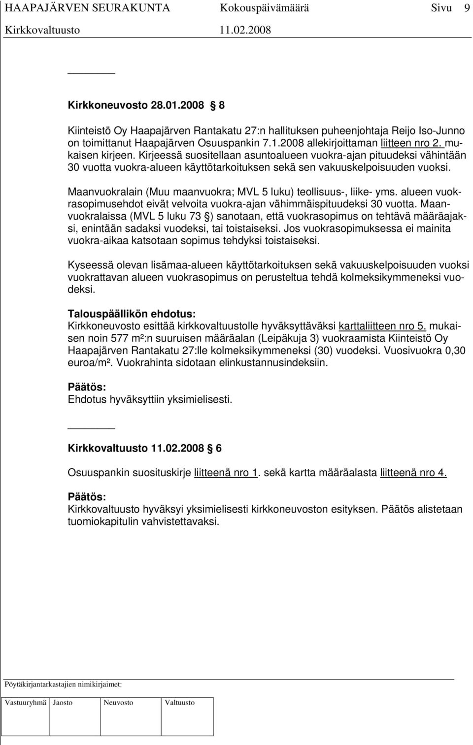 Maanvuokralain (Muu maanvuokra; MVL 5 luku) teollisuus-, liike- yms. alueen vuokrasopimusehdot eivät velvoita vuokra-ajan vähimmäispituudeksi 30 vuotta.