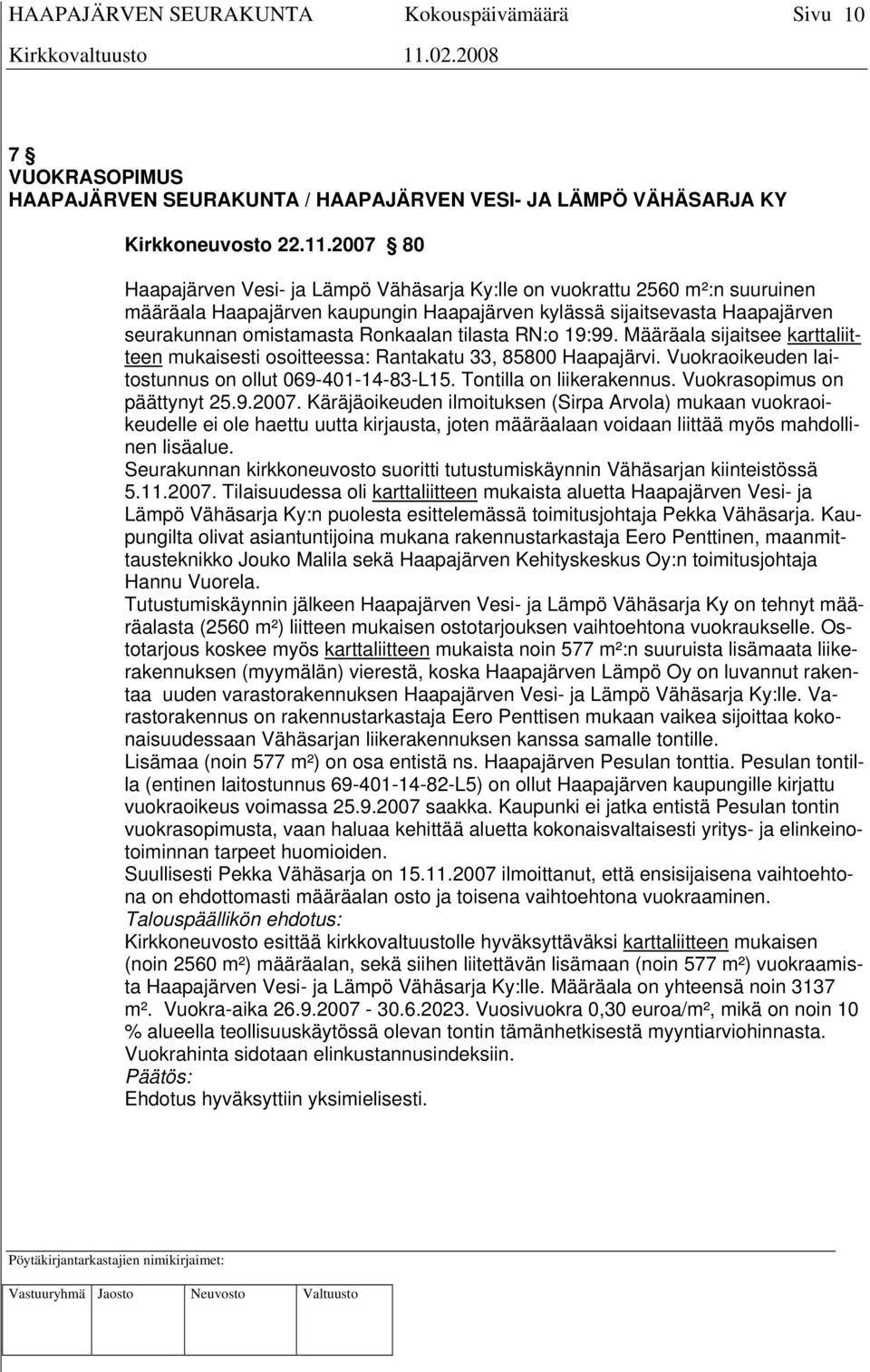 tilasta RN:o 19:99. Määräala sijaitsee karttaliitteen mukaisesti osoitteessa: Rantakatu 33, 85800 Haapajärvi. Vuokraoikeuden laitostunnus on ollut 069-401-14-83-L15. Tontilla on liikerakennus.