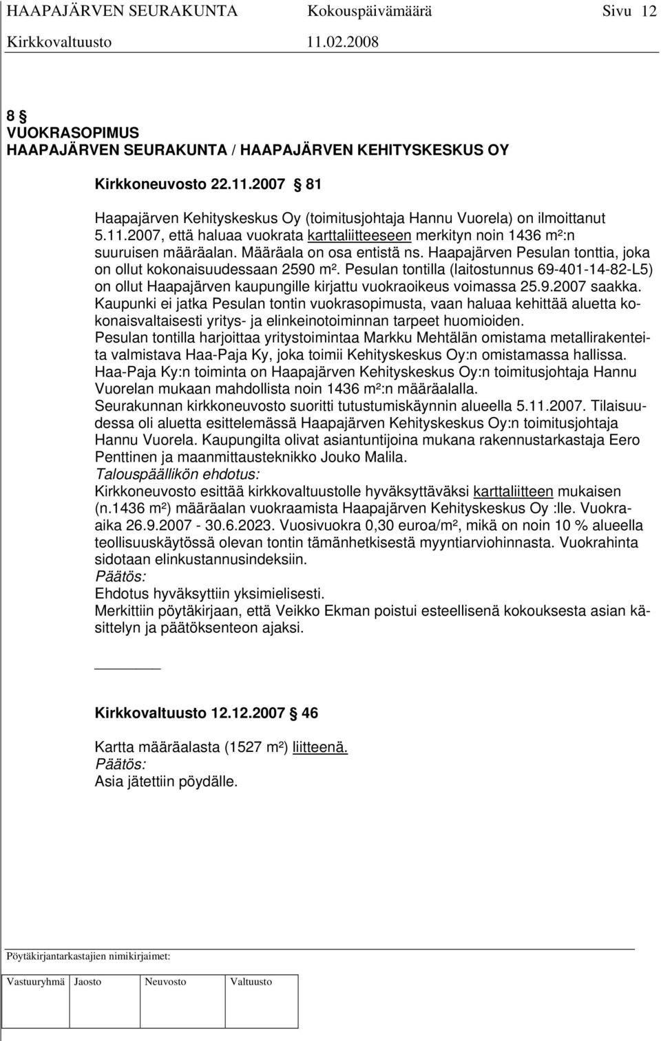 Pesulan tontilla (laitostunnus 69-401-14-82-L5) on ollut Haapajärven kaupungille kirjattu vuokraoikeus voimassa 25.9.2007 saakka.