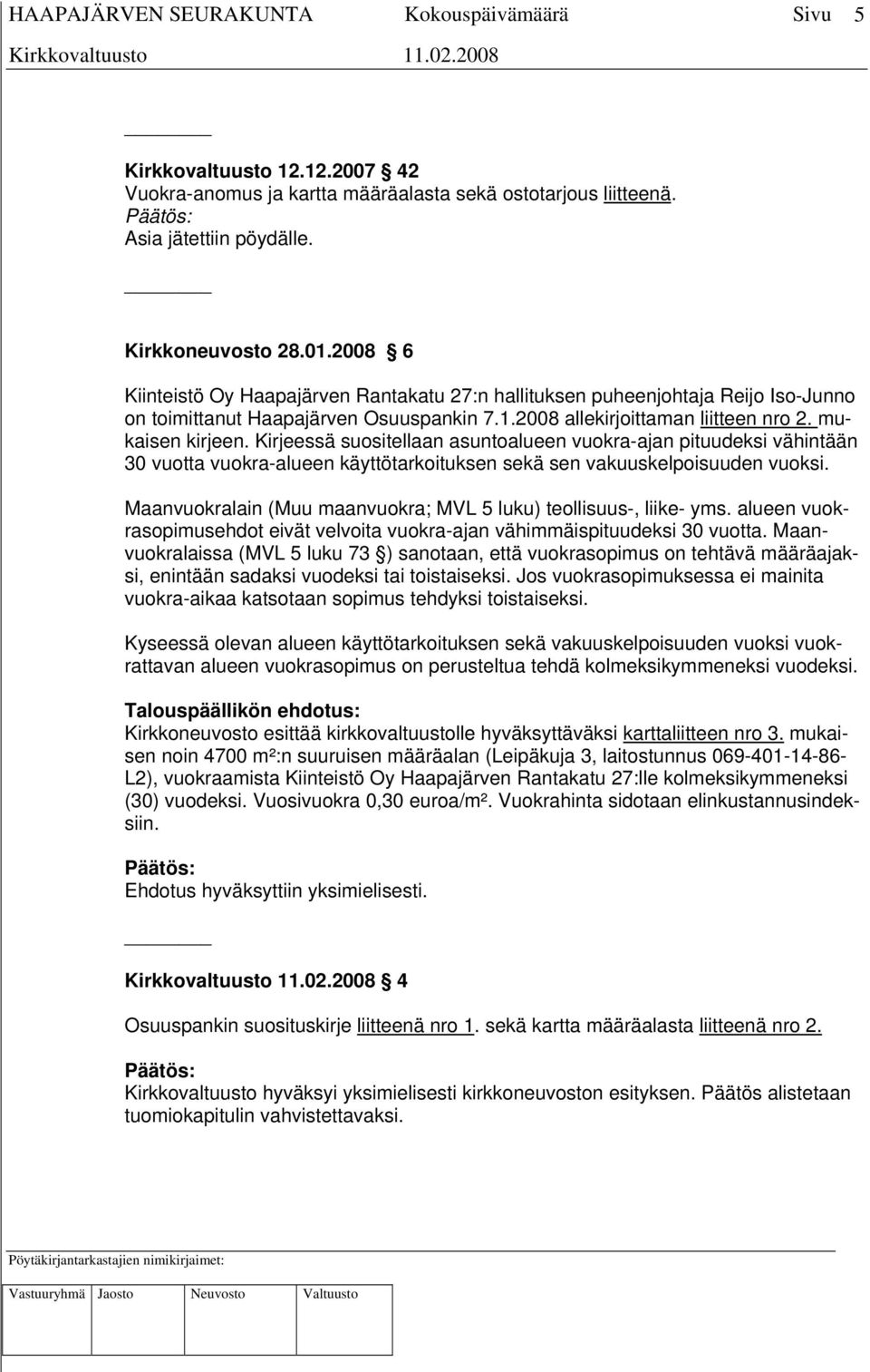 Kirjeessä suositellaan asuntoalueen vuokra-ajan pituudeksi vähintään 30 vuotta vuokra-alueen käyttötarkoituksen sekä sen vakuuskelpoisuuden vuoksi.