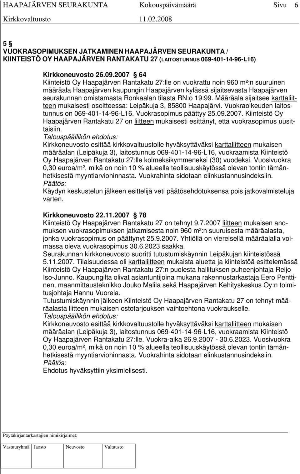 tilasta RN:o 19:99. Määräala sijaitsee karttaliitteen mukaisesti osoitteessa: Leipäkuja 3, 85800 Haapajärvi. Vuokraoikeuden laitostunnus on 069-401-14-96-L16. Vuokrasopimus päättyy 25.09.2007.