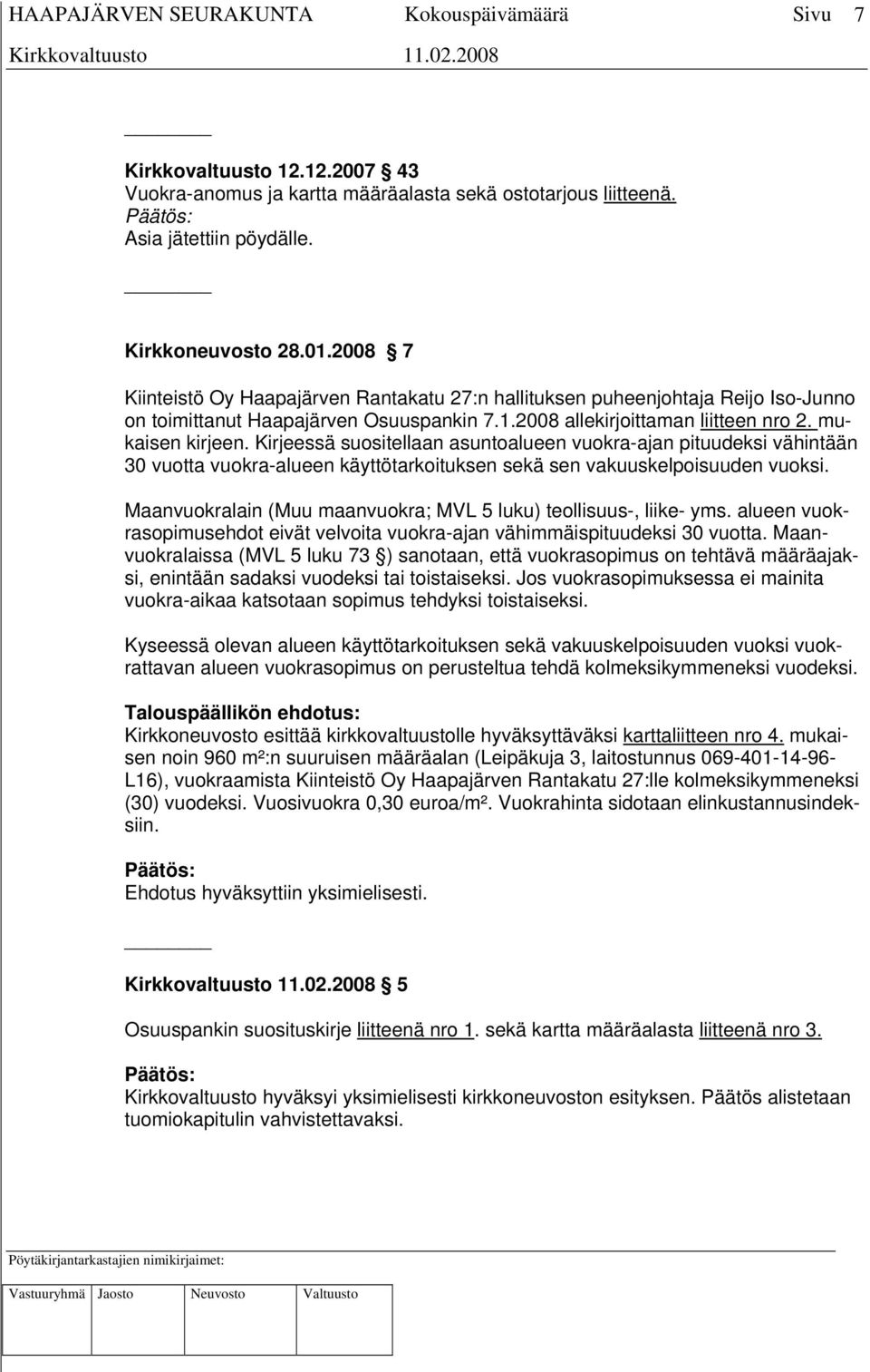 Kirjeessä suositellaan asuntoalueen vuokra-ajan pituudeksi vähintään 30 vuotta vuokra-alueen käyttötarkoituksen sekä sen vakuuskelpoisuuden vuoksi.