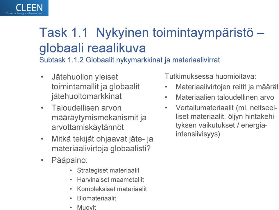 jätehuoltomarkkinat Taloudellisen arvon määräytymismekanismit ja arvottamiskäytännöt Mitkä tekijät ohjaavat jäte- ja materiaalivirtoja globaalisti?