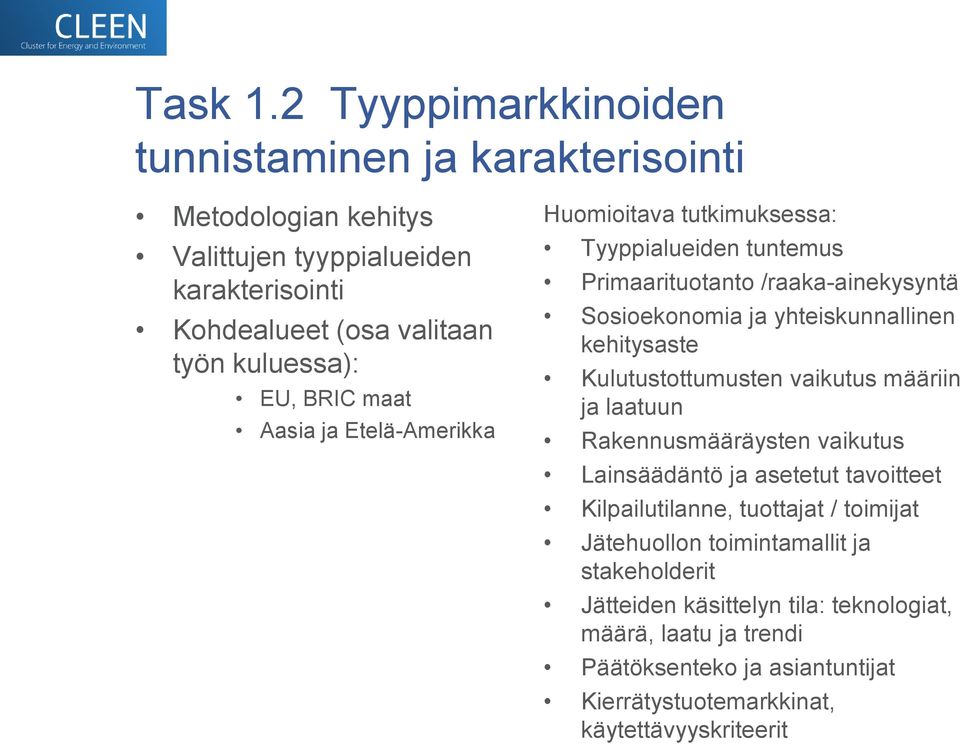 maat Aasia ja Etelä-Amerikka Huomioitava tutkimuksessa: Tyyppialueiden tuntemus Primaarituotanto /raaka-ainekysyntä Sosioekonomia ja yhteiskunnallinen kehitysaste