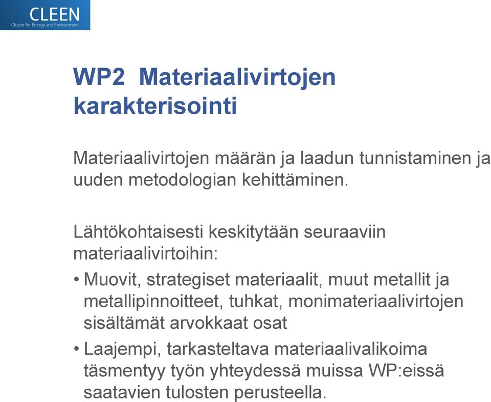 Lähtökohtaisesti keskitytään seuraaviin materiaalivirtoihin: Muovit, strategiset materiaalit, muut metallit