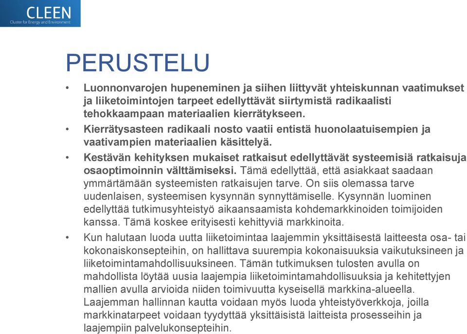 Kestävän kehityksen mukaiset ratkaisut edellyttävät systeemisiä ratkaisuja osaoptimoinnin välttämiseksi. Tämä edellyttää, että asiakkaat saadaan ymmärtämään systeemisten ratkaisujen tarve.